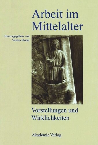 Arbeit im Mittelalter: Vorstellungen und Wirklichkeiten