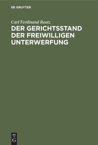 Der Gerichtsstand der freiwilligen Unterwerfung: Eine civilprocessualische Abhandlung