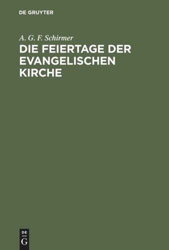 Die Feiertage der evangelischen Kirche: Vierzig Festpredigten in den Jahren 1850–1861 vor der St. Jakobigemeinde zu Greifswald gehalten