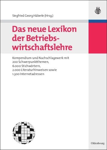 Das neue Lexikon der Betriebswirtschaftslehre: Kompendium und Nachschlagewerk - mit 200 Schwerpunktthemen, 6.000 Stichwörtern, 2.000 Literaturhinweisen sowie 1.300 Internetadressen