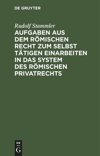 Aufgaben aus dem römischen Recht zum selbst tätigen Einarbeiten in das System des römischen Privatrechts