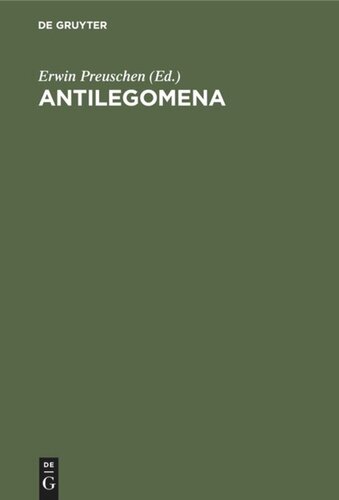 Antilegomena: Die Reste der ausserkanonischen Evangelien und urchristlichen Ueberlieferungen