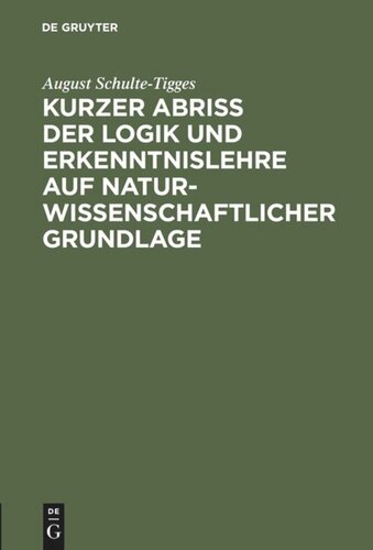 Kurzer Abriß der Logik und Erkenntnislehre auf naturwissenschaftlicher Grundlage: Für den Unterricht an höheren Schulen, an Lehrer- und Lehrerinnen-Bildungsanstalten sowie zum Selbstuntrerricht