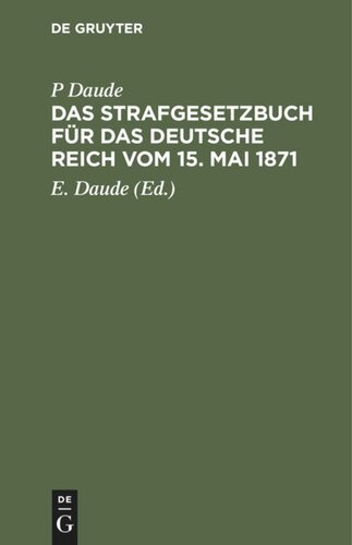 Das Strafgesetzbuch für das Deutsche Reich vom 15. Mai 1871: Mit den Entscheidungen des Reichsgerichts