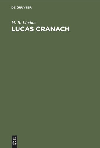 Lucas Cranach: Ein Lebensbild aus dem Zeitalter der Reformation