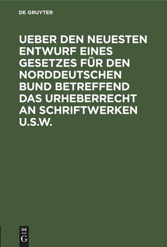 Ueber den neuesten Entwurf eines Gesetzes für den Norddeutschen Bund betreffend das Urheberrecht an Schriftwerken u.s.w.: Vortrag, gehalten in der Juristischen Gesellschaft zu Berlin am 7. Mai 1870