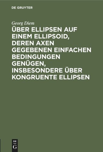 Über Ellipsen auf einem Ellipsoid, deren Axen gegebenen einfachen Bedingungen genügen, insbesondere über kongruente Ellipsen