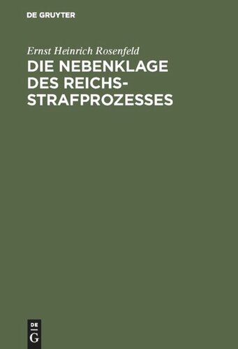 Die Nebenklage des Reichsstrafprozesses: Ein Beitrag zur Lehre von den Rechten des Verletzten im Strafverfahren