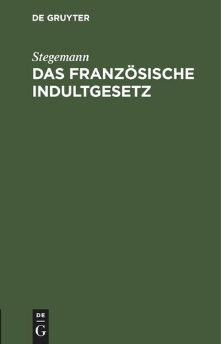 Das französische Indultgesetz: vom 13. August 1870 und seine Nichtanwendbarkeit auf Deutsche Wechselverpflichtungen, nach der Entscheidung des Deutschen Oberhandelsgerichts zu Leipzig vom 21. Februar 1871.