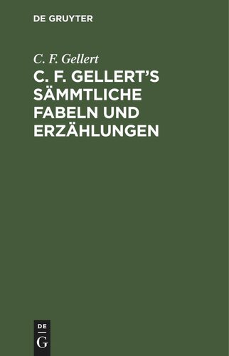 C. F. Gellert’s sämmtliche Fabeln und Erzählungen