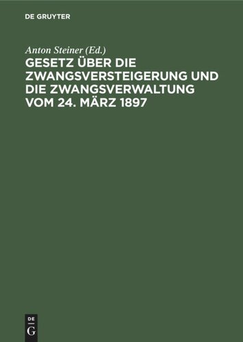 Gesetz über die Zwangsversteigerung und die Zwangsverwaltung vom 24. März 1897: Mit besonderer Berücksichtigung der bayerischen Ausführungsbestimmungen und mit Beispielen