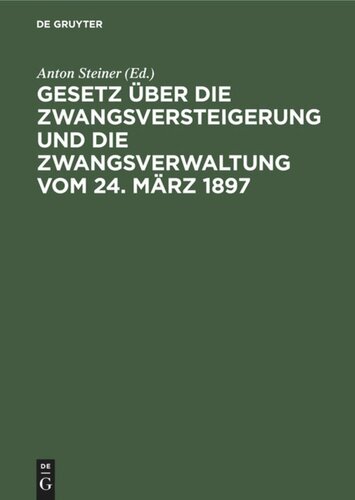 Gesetz über die Zwangsversteigerung und die Zwangsverwaltung vom 24. März 1897: Mit besonderer Berücksichtigung der bayerischen Ausführungsbestimmungen und mit Beispielen