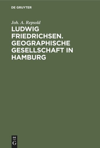 Ludwig Friedrichsen. Geographische Gesellschaft in Hamburg: Ein Bild seines Lebens