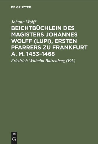 Beichtbüchlein des Magisters Johannes Wolff (Lupi), ersten Pfarrers zu Frankfurt a. M. 1453–1468