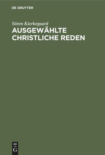 Ausgewählte christliche Reden: Mit einem Anhang über Kierkegaard's Familie und Privatleben nach den persönlichen Erinnerungen seiner Nichte, Kräulein Lund