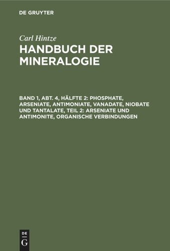 Handbuch der Mineralogie: Band 1, Abt. 4, Hälfte 2 Phosphate, Arseniate, Antimoniate, Vanadate, Niobate und Tantalate, Teil 2: Arseniate und Antimonite, organische Verbindungen