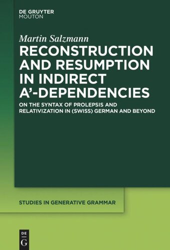 Reconstruction and Resumption in Indirect A‘-Dependencies: On the Syntax of Prolepsis and Relativization in (Swiss) German and Beyond