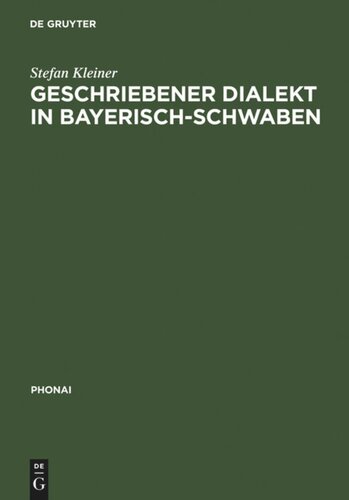 Geschriebener Dialekt in Bayerisch-Schwaben: Ein Vergleich indirekt erhobener dialektaler Laienschreibungen mit ihren lautschriftlichen Entsprechungen