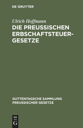 Die preußischen Erbschaftsteuergesetze: Vom 30. Mai 1873, 19. Mai 1891 und 31. Juli 1895