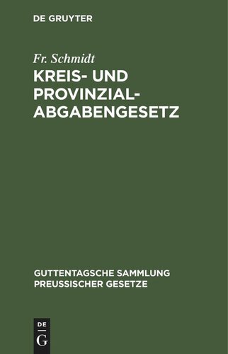 Kreis- und Provinzial-Abgabengesetz: Vom 23. April 1906. Text-Ausgabe mit Anmerkungen und Sachregister