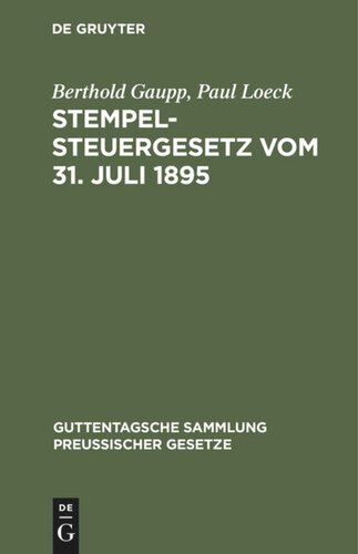 Stempelsteuergesetz vom 31. Juli 1895: Nebst den ergangenen Ausführungsbestimmungen, Entscheidungen des Reichsgerichts und Erlassen der Verwaltungsbehörden. Text-Ausgabe mit Anmerkungen, ausführlichen Tabellen zur Berechnung der Stempelabgaben und Sachregister