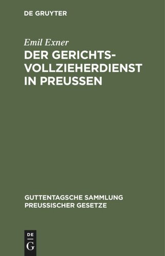 Der Gerichtsvollzieherdienst in Preußen: Zusammenstellung der auf die Dienst- und Geschäftsverhältnisse der Preußischen Gerichtsvollzieher bezüglichen neuesten Vorschriften. Textausgabe mit Anmerkungen und Sachregister