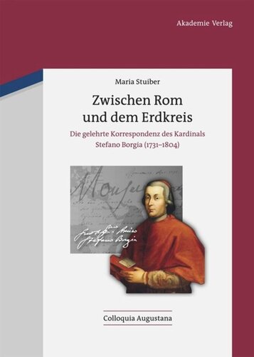 Zwischen Rom und dem Erdkreis: Die gelehrte Korrespondenz des Kardinals Stefano Borgia (1731-1804)