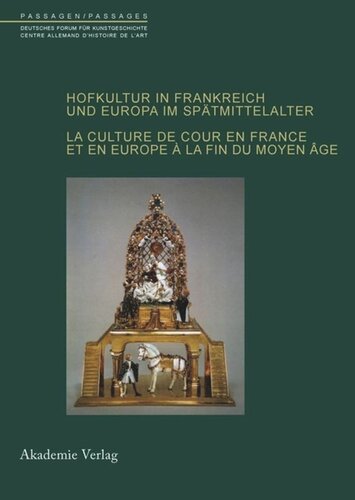 Hofkultur in Frankreich und Europa im Spätmittelalter: La culture de cour en France et en Europe à la fin du Moyen-Age