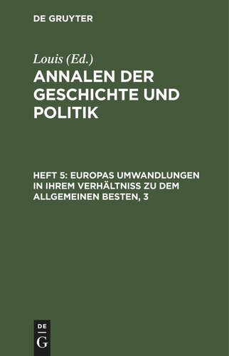 Annalen der Geschichte und Politik: Heft 3 Europas Umwandlungen in ihrem Verhältniß zu dem allgemeinen Besten