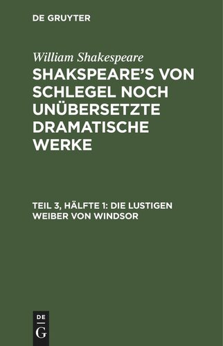 Shakspeare’s von Schlegel noch unübersetzte dramatische Werke: Teil 3, Hälfte 1 Die lustigen Weiber von Windsor