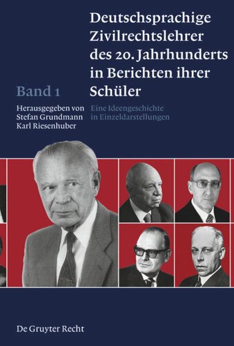 Deutschsprachige Zivilrechtslehrer des 20. Jahrhunderts in Berichten ihrer Schüler. Band 1 Deutschsprachige Zivilrechtslehrer des 20. Jahrhunderts in Berichten ihrer Schüler Band 1: Eine Ideengeschichte in Einzeldarstellungen