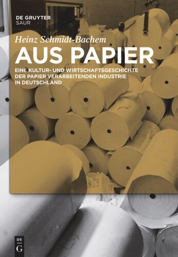 Aus Papier: Eine Kultur- und Wirtschaftsgeschichte der Papier verarbeitenden Industrie in Deutschland