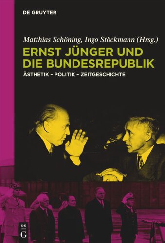 Ernst Jünger und die Bundesrepublik: Ästhetik - Politik - Zeitgeschichte