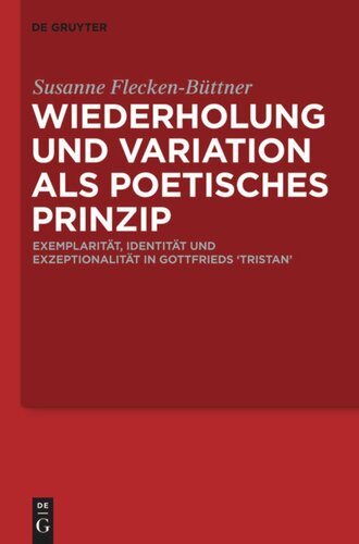 Wiederholung und Variation als poetisches Prinzip: Exemplarität, Identität und Exzeptionalität in Gottfrieds ‘Tristan’