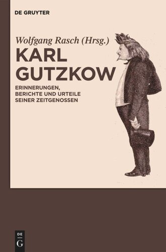 Karl Gutzkow: Erinnerungen, Berichte und Urteile seiner Zeitgenossen. Eine Dokumentation