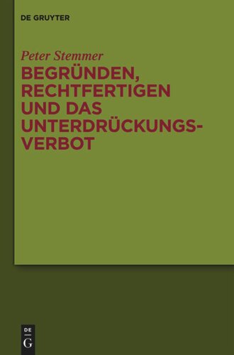 Begründen, Rechtfertigen und das Unterdrückungsverbot: Studien zu Moral und Normativität