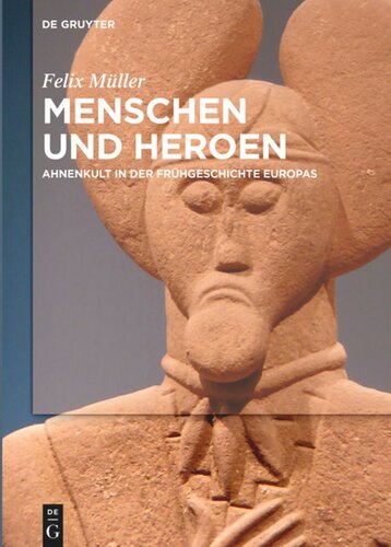 Menschen und Heroen: Ahnenkult in der Frühgeschichte Europas