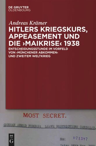 Hitlers Kriegskurs, Appeasement und die „Maikrise“ 1938: Entscheidungsstunde im Vorfeld von „Münchener Abkommen“ und Zweitem Weltkrieg