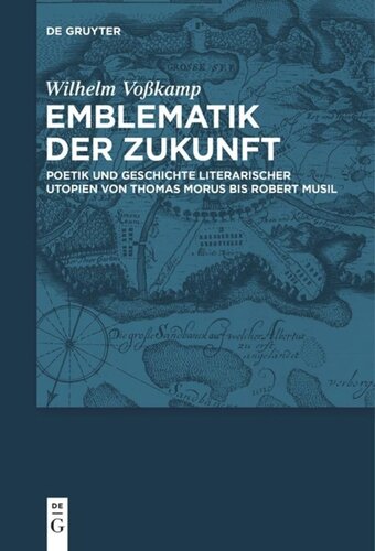 Emblematik der Zukunft: Poetik und Geschichte literarischer Utopien von Thomas Morus bis Robert Musil