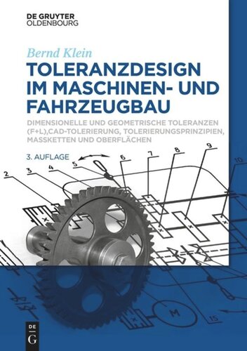 Toleranzdesign im Maschinen- und Fahrzeugbau: Dimensionelle und geometrische Toleranzen ( F+L), CAD-Tolerierung, Tolerierungsprinzipien, Maßketten und Oberflächen