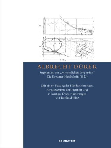 Albrecht Dürer – Supplement zur „Menschlichen Proportion“. Die Dresdner Handschrift (1523): Mit einem Katalog der Handzeichnungen, herausgegeben, kommentiert und in heutiges Deutsch übertragen