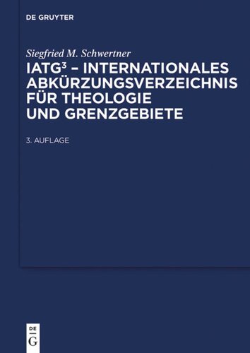 IATG³. Internationales Abkürzungsverzeichnis für Theologie und Grenzgebiete: Zeitschriften, Serien, Lexika, Quellenwerke mit bibliographischen Angaben