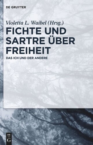 Fichte und Sartre über Freiheit: Das Ich und der Andere