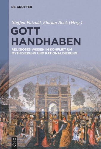 Gott handhaben: Religiöses Wissen im Konflikt um Mythisierung und Rationalisierung