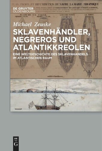 Sklavenhändler, Negreros und Atlantikkreolen: Eine Weltgeschichte des Sklavenhandels im atlantischen Raum