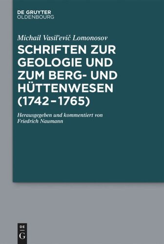 Schriften zur Geologie und zum Berg- und Hüttenwesen (1742-1765): Herausgegeben und kommentiert von Friedrich Naumann