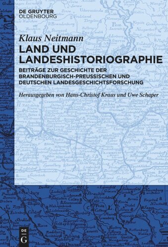 Land und Landeshistoriographie: Beiträge zur Geschichte der brandenburgisch-preußischen und deutschen Landesgeschichtsforschung