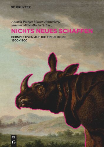 NICHTS NEUES SCHAFFEN: Perspektiven auf die treue Kopie 1300–1900