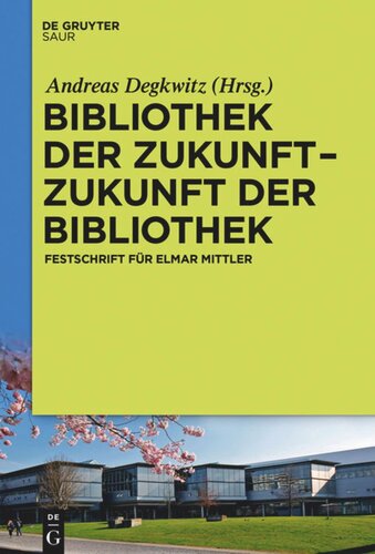 Bibliothek der Zukunft. Zukunft der Bibliothek: Festschrift für Elmar Mittler