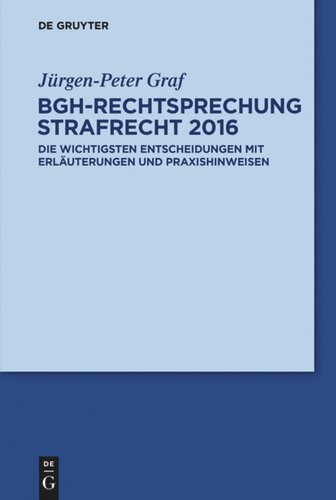 BGH-Rechtsprechung Strafrecht 2016: Die wichtigsten Entscheidungen mit Erläuterungen und Praxishinweisen